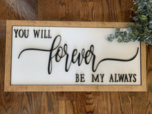 Load image into Gallery viewer, Bedroom Wall Sign- You Will Forever Be My Always