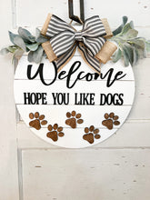 Load image into Gallery viewer, Welcome Hope You Like Dogs Sign- Dog Door Hanger